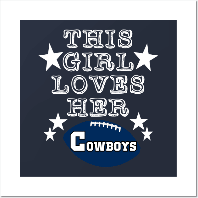 This Girl Loves Her Cowboys Football Fans Wall Art by DexterFreeman